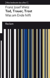 Tod, Trauer, Trost. Was am Ende hilft - Franz Josef Wetz (ISBN 9783150142752)