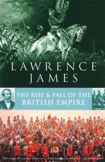 Rise And Fall Of The British Empire - Lawrence James (ISBN 9780349106670)