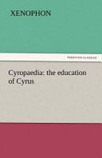 Cyropaedia: the Education of Cyrus - Xenophon (ISBN 9783842442078)