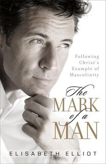 Elliot, E: Mark of a Man - Elisabeth Elliot (ISBN 9780800731328)