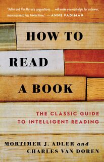 How to Read a Book - Mortimer J. Adler, Charles Van Doren (ISBN 9780671212094)