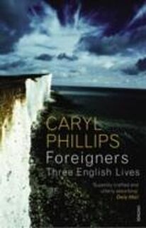 Foreigners: Three English Lives - Caryl Phillips (ISBN 9780099488859)