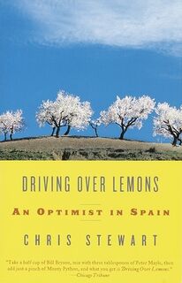 Driving Over Lemons: An Optimist in Spain - Chris Stewart (ISBN 9780375709159)
