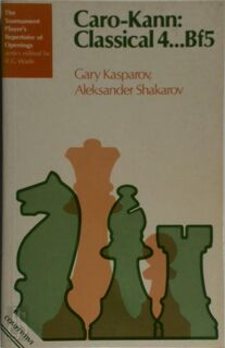 Caro-Kann : Classical 4 ... [B]f5 - Garri Kimovich Kasparov, Aleksandr Shakarov (ISBN 9780713442373)