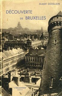 Découverte de Bruxelles - Albert Guislain, Willy [photo.] Kessels