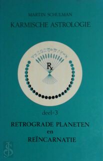 Karmische Astrologie deel 3 - Retrograde Planeten en reïncarnatie - Martin Schulman (ISBN 9789063780784)