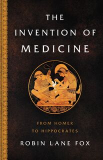 The Invention of Medicine - Robin Lane Fox (ISBN 9780465093441)