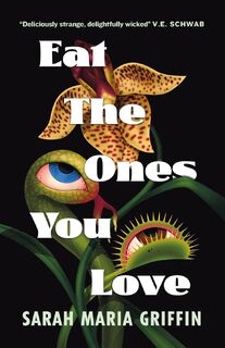 Eat the Ones You Love - Sarah Maria Griffin (ISBN 9781803366760)