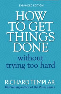 How to Get Things Done Without Trying Too Hard - Richard Templar (ISBN 9780273751106)