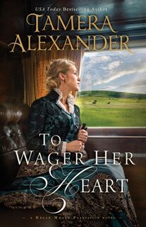 To Wager Her Heart - Tamera Alexander (ISBN 9780310291084)