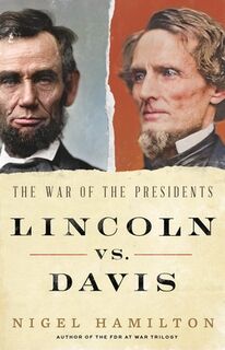 Lincoln vs. Davis: The War of the Presidents - Nigel Hamilton (ISBN 9780316564632)