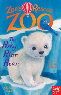 Zoe's Rescue Zoo: The Pesky Polar Bear - Amelia Cobb (ISBN 9780857634405)