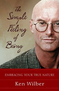 The Simple Feeling of Being - Ken Wilber (ISBN 9781590301517)