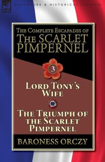 The Complete Escapades of The Scarlet Pimpernel-Volume 3 - Baroness Orczy (ISBN 9781782827351)
