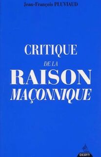 Critique de la raison maçonnique - Jean-François Pluviaud (ISBN 9782844541789)