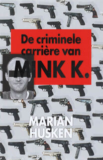 De criminele carriere van Mink K. - M. Husken (ISBN 9789022548851)