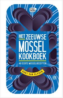 Het Zeeuwse Mossel kookboek - Bart van Olphen (ISBN 9789021567518)