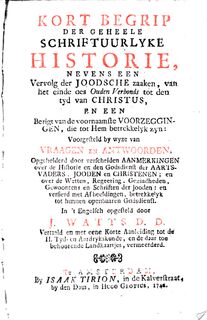 Kort begrip der geheele schriftuurlyke historie, nevens een vervolg der Joodsche zaaken, van het einde des ouden verbonds, tot den tyd van Christus, en een berigt van de voornaamste voorzeggingen, die tot Hem betrekkelyk zyn