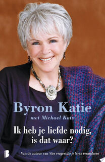 Ik heb je liefde nodig, is dat waar? - Byron Katie, Michael Katz (ISBN 9789085640073)