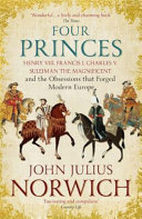 Four Princes - John Julius Norwich (ISBN 9781473632981)