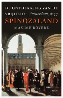 Spinozaland. De ontdekking van de vrijheid - Amsterdam, 1677 - Maxime Rovere (ISBN 9789460039386)