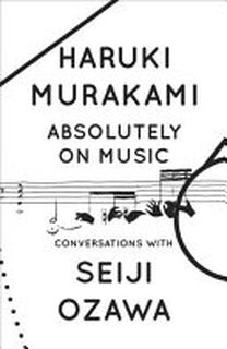 Absolutely on Music - Seiji Ozawa, Haruki Murakami (ISBN 9780804173728)