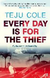 Every Day is for the Thief - Teju Cole (ISBN 9780571307944)