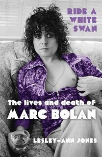 Ride a White Swan - The lives and death of Marc Bolan - Lesley-Ann Jones (ISBN 9781444758771)