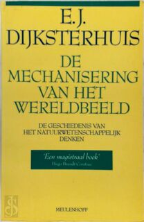 De mechanisering van het wereldbeeld - E.J. Dijksterhuis (ISBN 9789029098366)