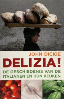 Delizia! De geschiedenis van de Italianen en hun keuken - John Dickie (ISBN 9789026322419)