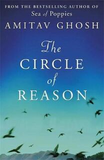 The Circle of Reason - Amitav Ghosh (ISBN 9781848544161)