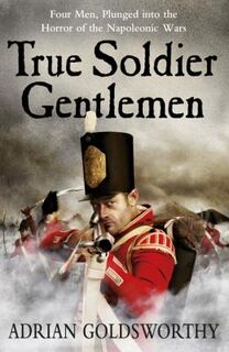 True Soldier Gentlemen - Adrian Goldsworthy (ISBN 9780753828366)