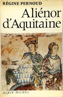 Aliénor d'Aquitaine - Régine Pernoud