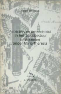 Patriciërs en ambachtslui in het stadsbestuur te Mechelen onder Maria-Theresia - Henri Installé