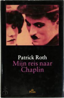 Mijn reis naar Chaplin - Patrick Roth, Wil Boesten (ISBN 9789068015966)