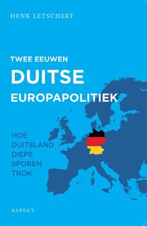 Twee eeuwen Duitse Europapolitiek - Henk Letschert (ISBN 9789463389372)