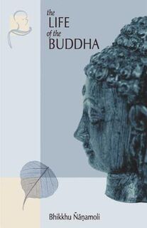 The Life of the Buddha - Bhikkhu Nanamoli (ISBN 9781928706120)