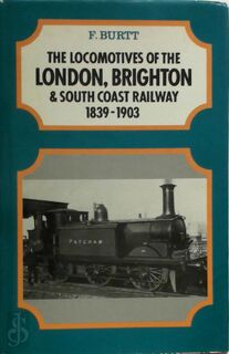 The Locomotives of the London, Brighton & South Coast Railway, 1839-1903 - Frank Burtt (ISBN 9780901759870)