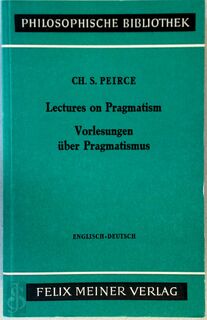  Lectures on Pragmatism. Vorlesungen über Pragmatismus - Ch. S. Peirce (ISBN 3787302956)