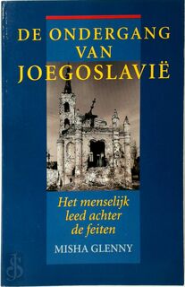 De ondergang van Joegoslavië - Misha Glenny, Frans Bruning (ISBN 9789021520711)