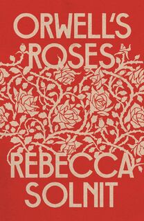 Orwell's roses - Rebecca Solnit (ISBN 9781783788620)