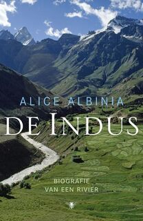 De Indus: biografie van een rivier - Alice Albinia (ISBN 9789023466970)