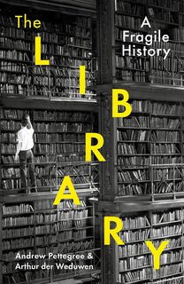 The library: a fragile history - Arthur der Weduwen, Andrew Pettegree (ISBN 9781788163422)