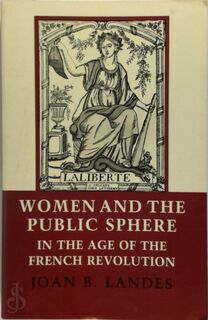 Women and the Public Sphere in the Age of the French Revolution - Joan B. Landes (ISBN 9780801494819)