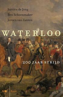 Waterloo - 200 jaar strijd - Jurriën de Jong, Ben Schoenmaker, Jeroen van Zanten (ISBN 9789089534743)