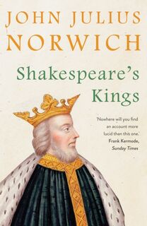 Shakespeare's Kings - John Julius Norwich (ISBN 9780571340255)