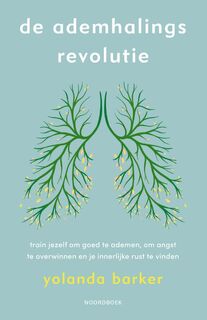 De ademhalingsrevolutie. Train jezelf om goed te ademen, om je angst te overwinnen en je innerlijke rust te vinden - Yolanda Barker (ISBN 9789056159405)