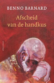 Afscheid van de handkus - Benno Barnard (ISBN 9789025474355)