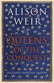 Queens of the conquest: england's medieval queens (ISBN 9781910702086)