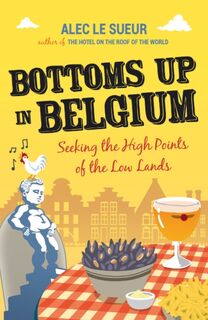 Bottoms up in Belgium - Alec Le Sueur (ISBN 9781849532471)